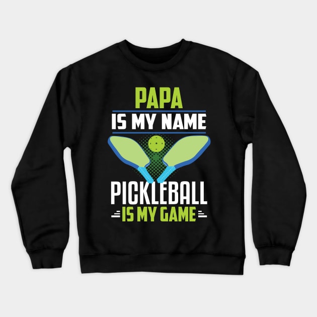 PAPA IS MY NAME PICKLEBALL IS MY GAME Crewneck Sweatshirt by CoolTees